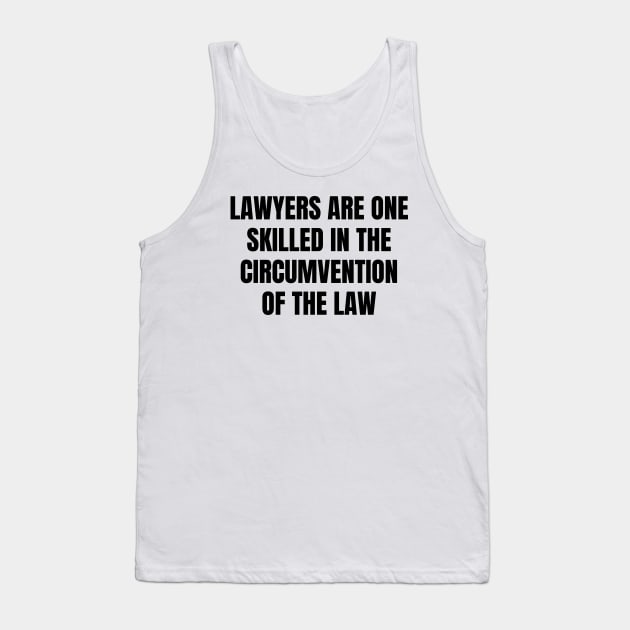 Lawyers are One skilled in the circumvention of the law Tank Top by Word and Saying